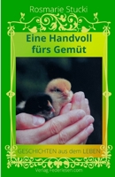 Eine Handvoll fürs Gemüt: Geschichten aus dem Leben B0BZ6QG8J2 Book Cover