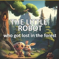 The little robot who got lost in the forest B0C5G9L1QS Book Cover