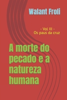 A morte do pecado e a natureza humana: Vol III - Os paus da cruz (Portuguese Edition) B08H59TJDB Book Cover