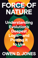Force of Nature: Understanding Evolution's Deepest Logic?and Putting It to Use 039388192X Book Cover