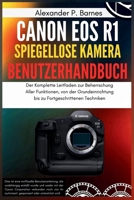 Canon EOS R1 Spiegellose Kamera Benutzerhandbuch: Der Komplette Leitfaden zur Beherrschung Aller Funktionen, von der Grundeinrichtung bis zu Fortgeschrittenen Techniken (German Edition) B0FP8XTSMP Book Cover