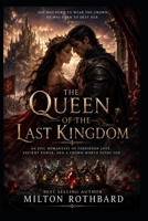 THE QUEEN OF THE LAST KINGDOM: An Epic Romantasy of Forbidden Love, Ancient Power, and a Crown Worth Dying For A Novel B0HF1T3X7T Book Cover