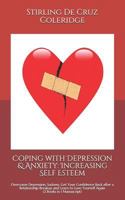 Coping with Depression & Anxiety: Increasing Self Esteem: Overcome Depression, Sadness, Get Your Confidence Back After a Relationship Breakup and Learn to Love Yourself Again (2 Books in 1 Manuscript) 1795772786 Book Cover