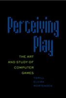 Perceiving Play: The Art and Study of Computer Games (New Literacies and Digital Epistemologies) 0820497002 Book Cover