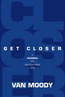 Get Closer: A Journal for Encountering God 1954089929 Book Cover