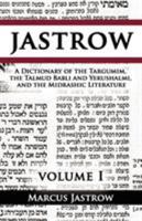 A Dictionary of the Targumim, the Talmud Babli and Yerushalmi, and the Midrashic Literature, Volume I by Marcus Jastrow 9562914747 Book Cover