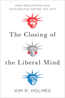 The Closing of the Liberal Mind: How Groupthink and Intolerance Define the Left 1594039550 Book Cover