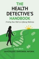 The Health Detective's Handbook: Finding Your Path to Lifelong Wellness 1067090908 Book Cover