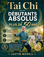 Tai Chi pour les Débutants Absolus de Plus de 50 Ans: Réduisez votre graisse abdominale, soulagez vos douleurs articulaires et améliorez votre ... seulement 10 minutes par jou (French Edition) B0HBN9TVF4 Book Cover