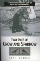 Two Tales of Crow and Sparrow: A Freudian Folkloristic Essay on Caste and Untouchability 0847684571 Book Cover
