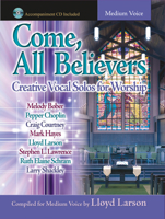 Come, All Believers: Creative Vocal Solos for Worship (Accompaniment CD Included, Medium Voice) 1429103418 Book Cover