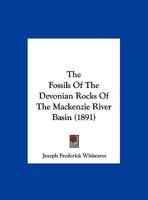 The Fossils Of The Devonian Rocks Of The Mackenzie River Basin 1167040333 Book Cover