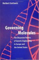 Governing Molecules: The Discursive Politics of Genetic Engineering in Europe and the United States (Inside Technology) 0262071894 Book Cover