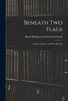 Beneath Two Flags: A Study in Mercy and Help Methods 1018256199 Book Cover