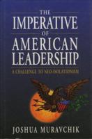 The Imperative of American Leadership: A Challenge to Neo-Isolationism 0844739588 Book Cover