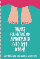 Thanks For Keeping My Abnormally Cold Feet Warm!: Nice and funny lined journal to document wedding anniversaries from the 1st to the 50th year unique and cute gift for him 1704118239 Book Cover