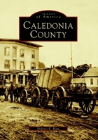 Caledonia County (Images of America: Vermont) 0738504815 Book Cover