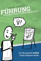 Führung ist keine Raketenwissenschaft: Als Führungskraft wirklich richtig erfolgreich werden 3347303601 Book Cover