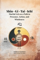 Shin · Gi · Tai · Ichi: Martial Arts as a Path to Presence, Action, and Wholeness B0GQ9HTG6R Book Cover