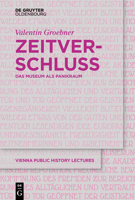 Zeitverschluss | Frozen Time: Das Museum als Panikraum | Museums as Panic Rooms (Vienna Public History Lectures) 311123357X Book Cover