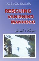 Rescuing Vanishing Manhood 1935787594 Book Cover