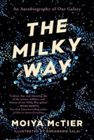The Milky Way: An Autobiography of Our Galaxy 1538754150 Book Cover