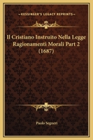 Il Cristiano Instruito Nella Legge Ragionamenti Morali Part 2 (1687) 1167246985 Book Cover