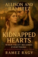Kidnapped Hearts: When Trust Becomes Everything: An Allison & Ramirez Romantic Thriller (Allison and Ramirez) B0FP1VV3KD Book Cover