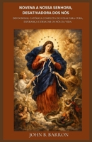 NOVENA A NOSSA SENHORA, DESATIVADORA DOS NÓS: Devocional Católica Completa de 9 Dias para Cura, Esperança e Desatar os Nós da Vida. (Portuguese Edition) B0GSMY5R6X Book Cover