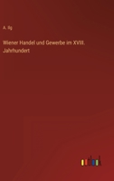 Wiener Handel und Gewerbe im XVIII. Jahrhundert 3368425234 Book Cover