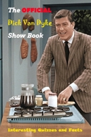 The Official Dick Van Dyke Show Book: Interesting Quizzes and Facts: The Definitive History of Television's Most Enduring Comedy B08XGTLWT9 Book Cover