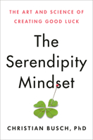 The Serendipity Mindset: The Art and Science of Creating Good Luck 0593086023 Book Cover