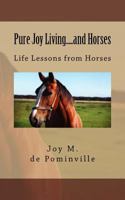 Pure Joy Living.....and Horses: My journey through life with horse fever. 1484902645 Book Cover