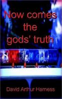 Now comes the gods' truth 1585001279 Book Cover