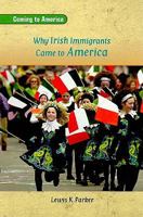Why Irish Immigrants Came to America (Parker, Lewis K. Coming to America.) 0823964620 Book Cover