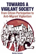 Towards a Vigilant Society: From Citizen Participation to Anti-Migrant Vigilantism 0197267084 Book Cover