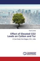 Effect of Elevated CO2 Levels on Cotton and Tur: A Case Study from Nagpur, M.S., India 6139455863 Book Cover
