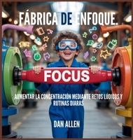 Fábrica De Enfoque: Aumentar La Concentración Mediante Retos Lúdicos Y Rutinas Diarias (Serie Mindful Me) (Spanish Edition) B0FQL69CBR Book Cover