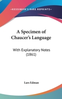 A Specimen Of Chaucer's Language: With Explanatory Notes 1436751853 Book Cover