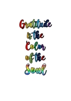 Gratitude Is The Color Of Soul: Because Gratitude is a Attitude (Mind, Body and Soul) 1698369298 Book Cover