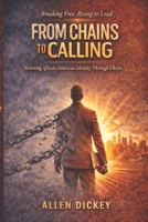 From Chains To Calling: Restoring African American Identity Through Christ B0GMCJ74KM Book Cover