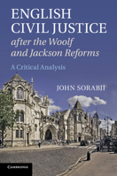 English Civil Justice After the Woolf and Jackson Reforms: A Critical Analysis 1107669464 Book Cover