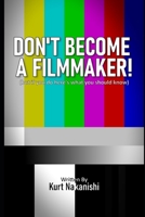DON'T BECOME A FILMMAKER!: (but if you do here's what you should know) B0GMXZY2Q1 Book Cover