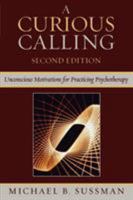 A Curious Calling: Unconscious Motivations for Practicing Psychotherapy 0876685165 Book Cover