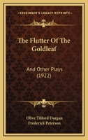 The Flutter Of The Goldleaf: And Other Plays (1922) 153055778X Book Cover