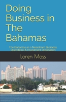 Doing Business in The Bahamas: The Bahamas as a Nearshore Business, Operations & Investment Destination B09B4LX2B5 Book Cover