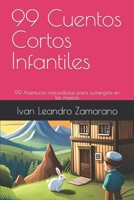 99 Cuentos Cortos Infantiles: 99 Aventuras maravillosas para sumergirte en las mismas B0C47YQXLY Book Cover