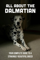 All About The Dalmatian: Your Complete Guide To A Strikingly Beautiful Breed: How Do I Raise My Dalmatian? B09BT69M2M Book Cover