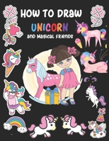 How To Draw Unicorn And Magical Friends: A Step-by-Step Drawing Guide with Copy Grid Method Book For Kids Learn to Draw Cute Stuff Activity Book 1679702289 Book Cover