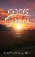 God's Grace: A memoir of God's Unfailing Love and Faithfulness B0FGLTGKHC Book Cover